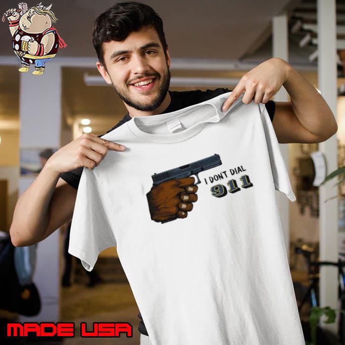 I don’t dial 911 gun s Unisex