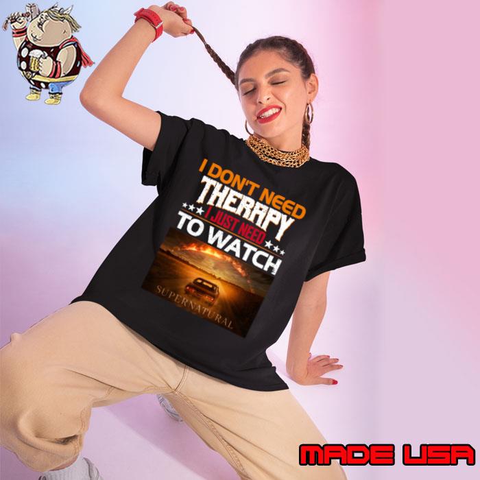 I Don't Need Therrpy I Just Need To Watch Supernatural Movie Lover T-Shirt Ladies tee