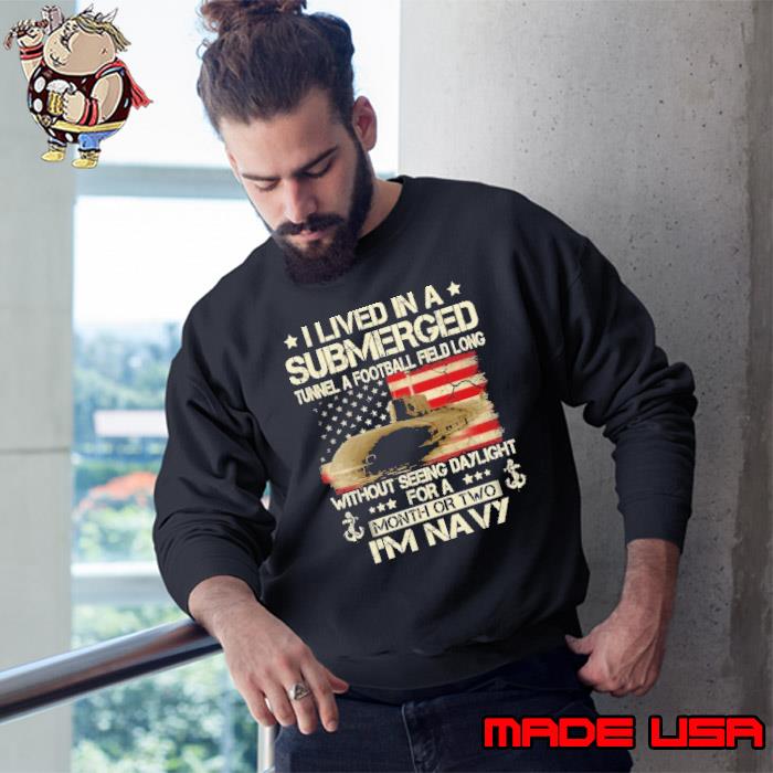I lived in a submerged tunnel a football field long month or two navy usa flag s Sweatshirt