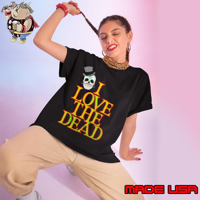 I Love The Dead Shirt