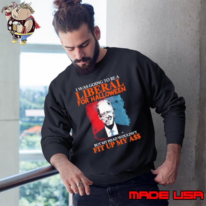 I was going to be a liberal for halloween my head wouldn't fit up Biden skull s Sweatshirt