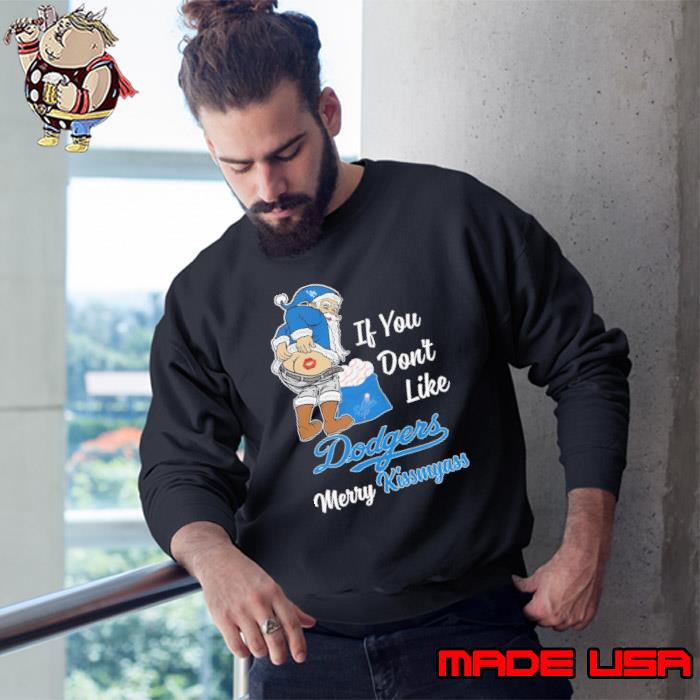 If you don't like dodgers merry kissmyass shirt