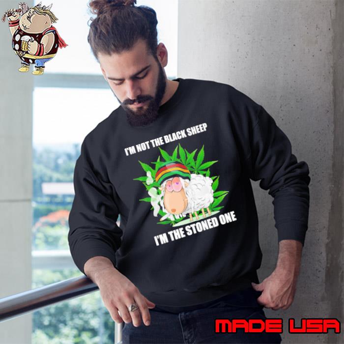 I'm not the black sheep i'm the stoned one sheep cannabis s Sweatshirt