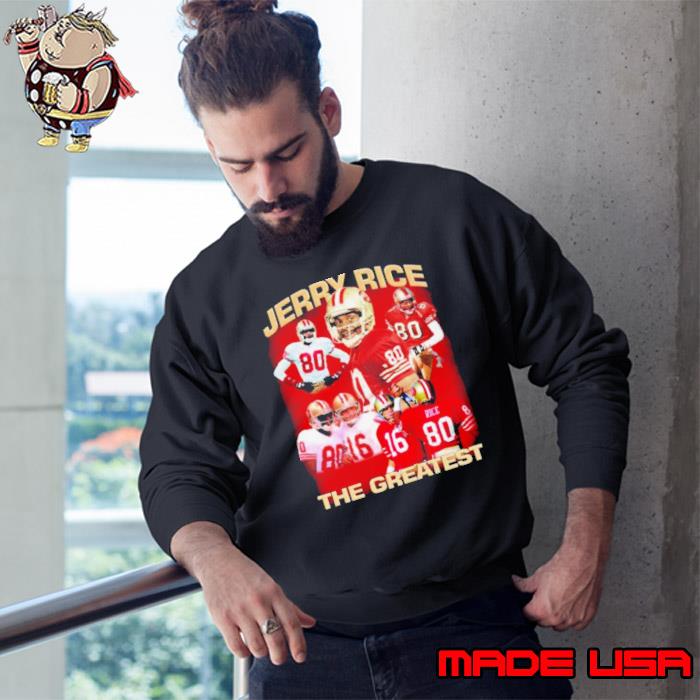 Jerry Rice The Greastest San Francisco 49ers Shirt, hoodie, sweater, long  sleeve and tank top