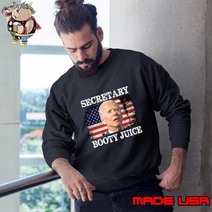 Joe Biden Secretary Booty Juice American Flag T-Shirt Sweatshirt