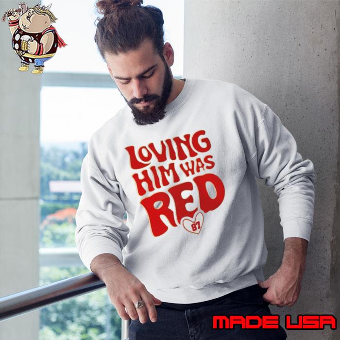 Travis Kelce 87 Loving Him Was Red shirt, hoodie, sweater, long