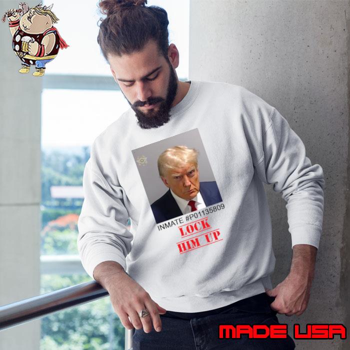 Lock Him Up Donald Trump President Mugshot Inmate P01135809 T-Shirt Sweatshirt