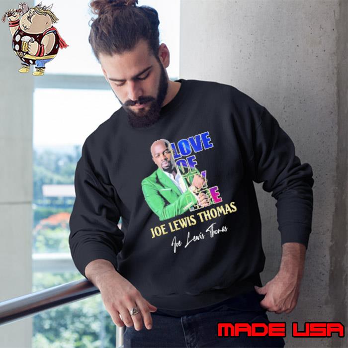 Love of my life Joe Lewis Thomas signature s Sweatshirt