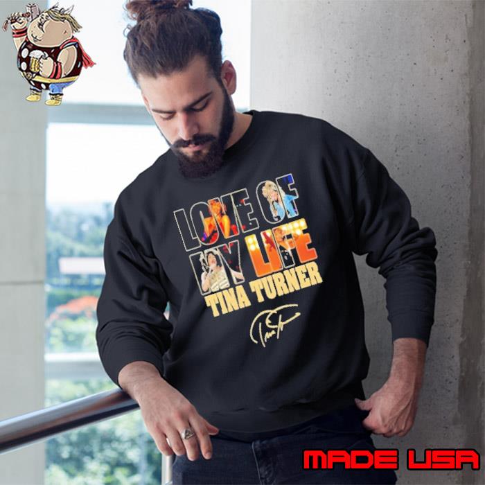 Love of my life Tina Turner signature s Sweatshirt