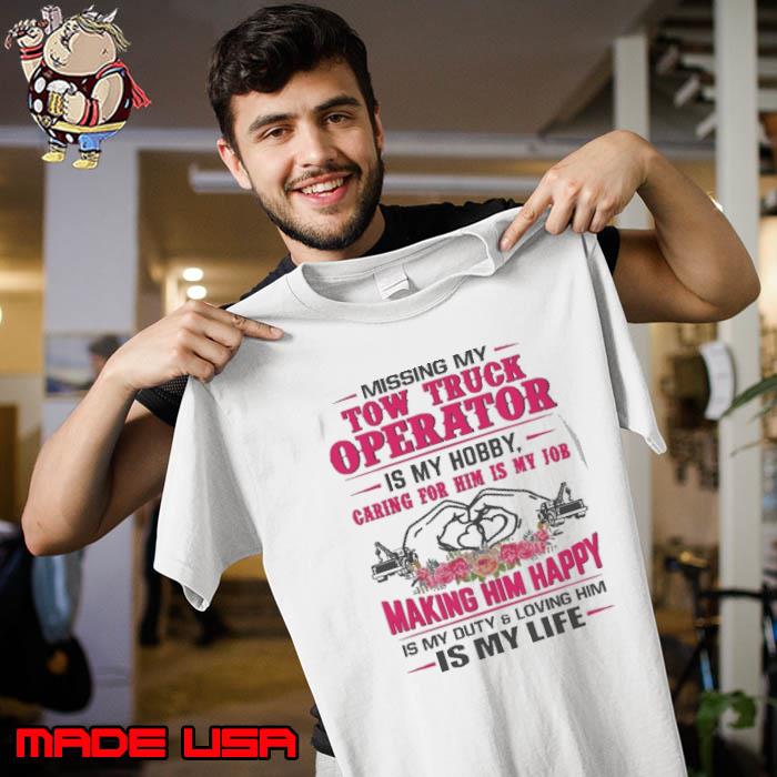 Missing my Tow Truck Operator is my hobby making him happy flower s Unisex