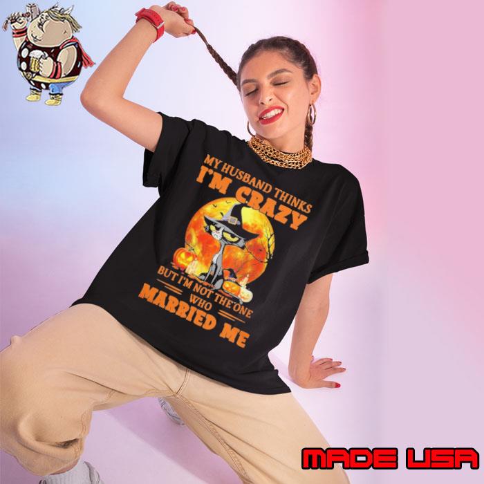 My Husband Thinks I'm Crazy Who Married Me Black Cat Blood Moon halloween shirt