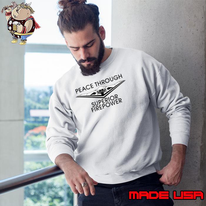 Nafo Peace Through Superior Firepower Shirt Sweatshirt