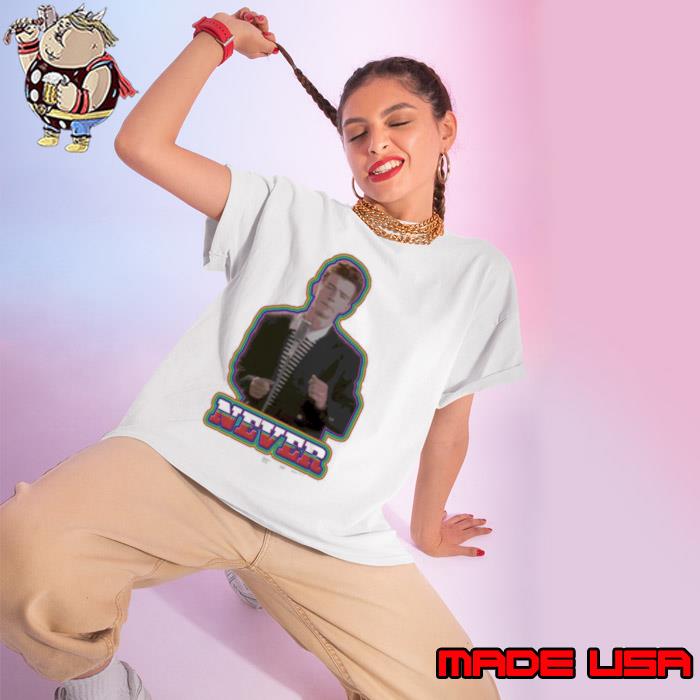 Never Song Meme Rick Astley Shirt