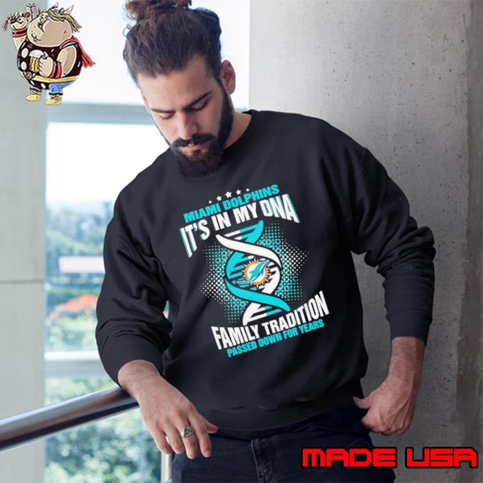 Nfl Miami Dolphins It's In My Dna Family Tradition Passed Down For Years T- Shirt, hoodie, sweater, long sleeve and tank top