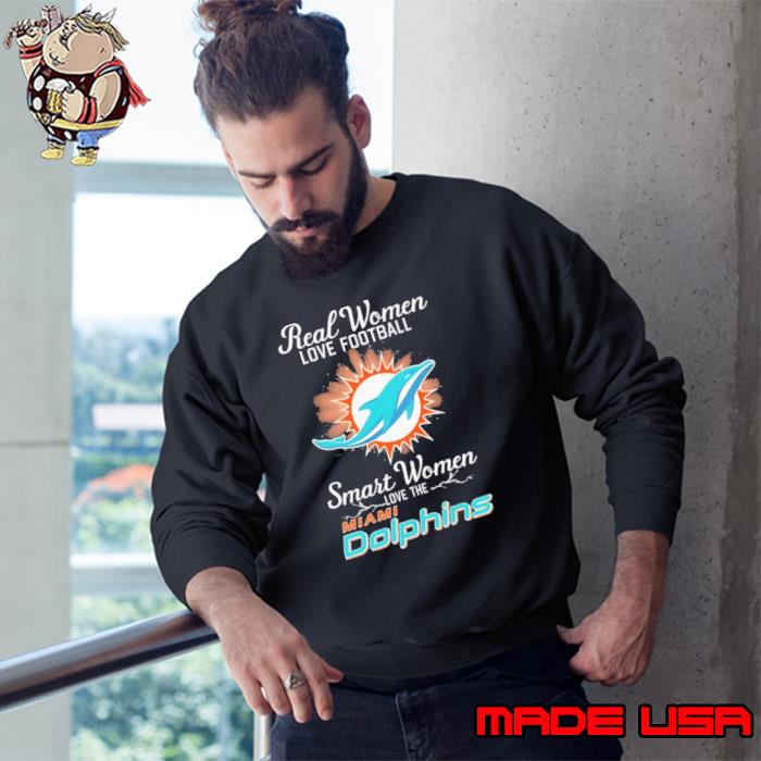 Miami Dolphins Real Women Love Football Smart Women Love The Miami Dolphins  Unisex T-Shirt