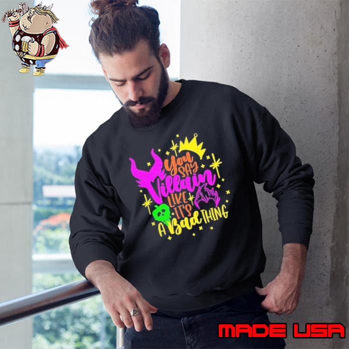 Say Villain Thing Like It's A Bad thing Halloween shirt