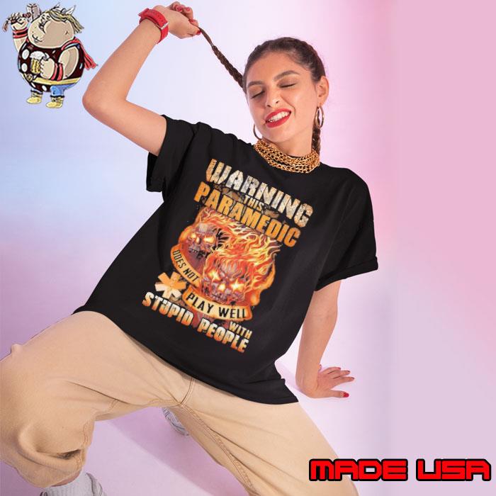 This Paramedic does not Playwell with stupid people skull fire shirt