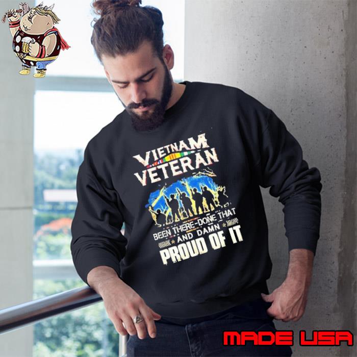 Vietnam veteran been there-done that and damn proud of it s Sweatshirt