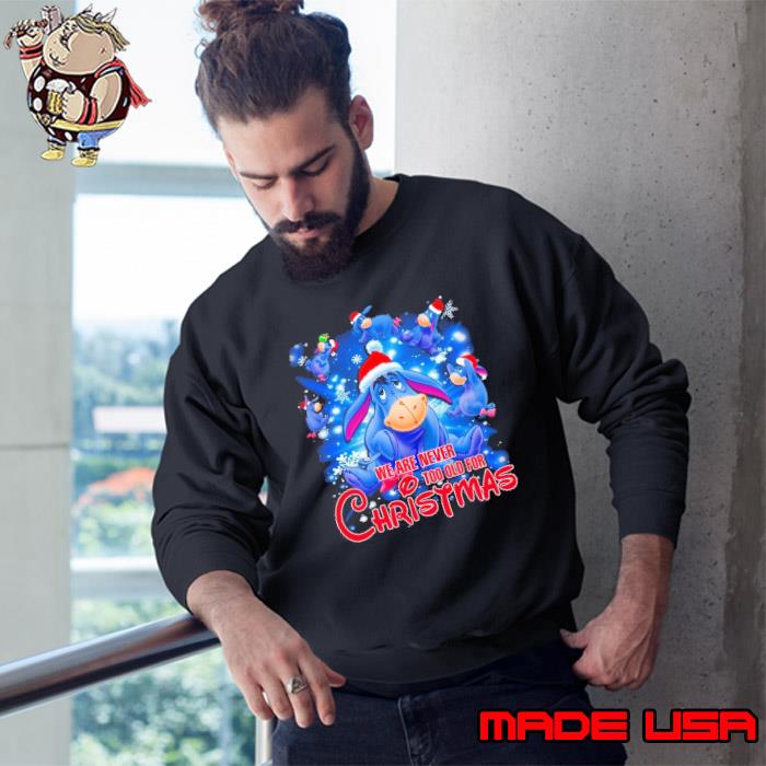 We are never too old christmas eeyore s Sweatshirt
