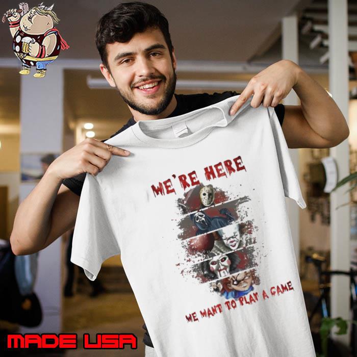 We're here we want to play a game blood horror movie halloween s Unisex