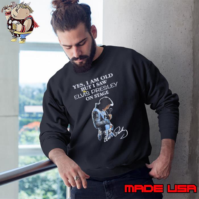 Yes i am old but saw Elvis Presley on stage signature s Sweatshirt
