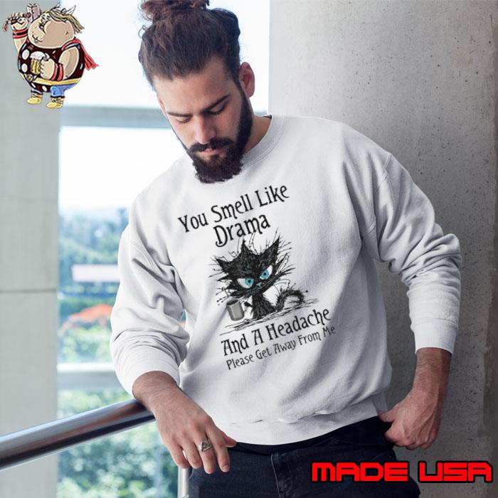You Smell Like Drama and a Headache Black Cat Drink Coffee s Sweatshirt
