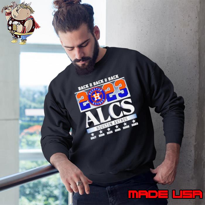 Official Back 2 Back 2 Back 2023 ALCS Houston Astros Shirt, hoodie,  sweater, long sleeve and tank top