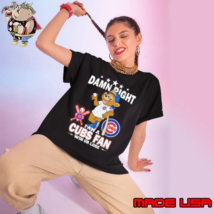 Official chicago Cubs Mascot Damn Right I Am A Cubs Fan Win Or Lose T-Shirt,  hoodie, sweater, long sleeve and tank top