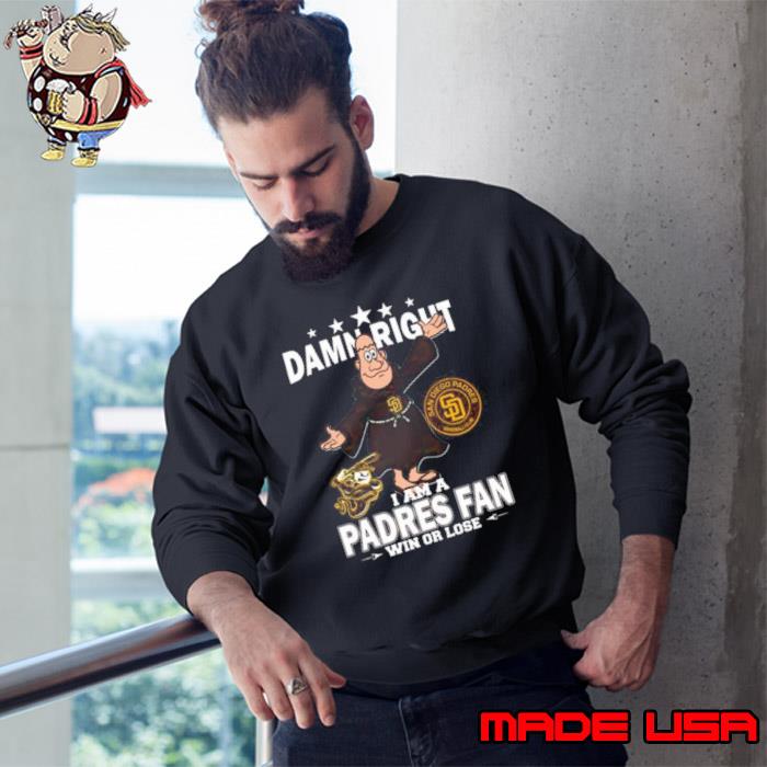 Damn Right I Am A Mascot San Diego Padres Fan Win Or Lose Shirt, hoodie,  sweater and long sleeve