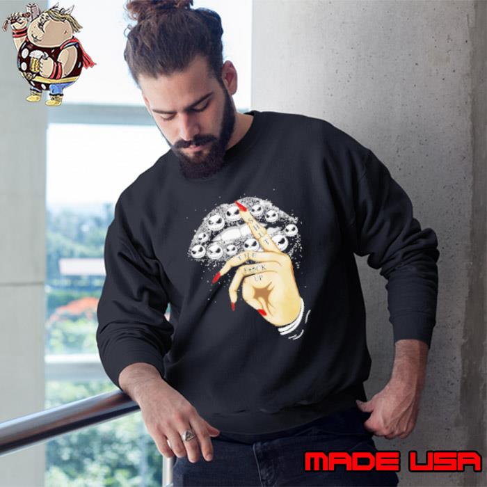 Ack Skellington Face Slip Shut The Fuck Up Shirt Sweatshirt