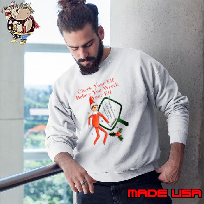 Check you Elf befor you wreck your Elf s Sweatshirt
