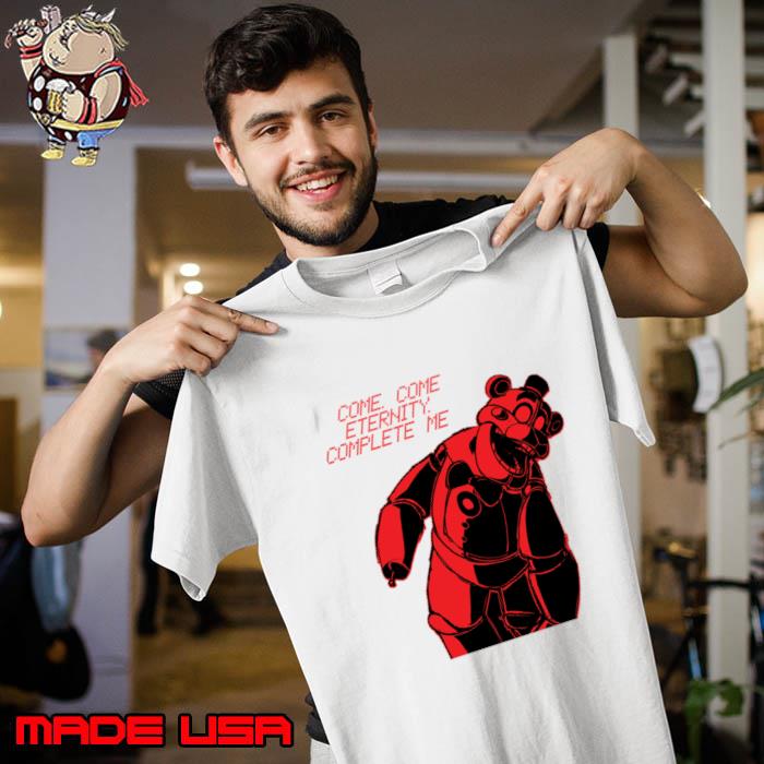 Come Come Eternity Complete me Five Nights At Freddy's T-Shirt Unisex