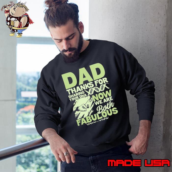 Dad Thanks For sharing Your DNA Now Are Both Fabulous s Sweatshirt