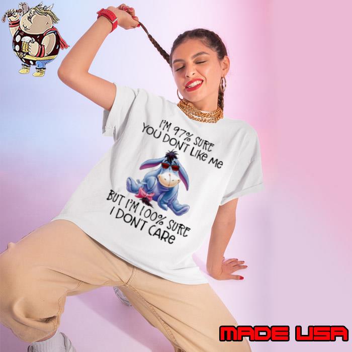 Disney Eeyore I'M 97% Sure You Don'T Like Me But I'M 100% Sure I Don'T Care Shirt
