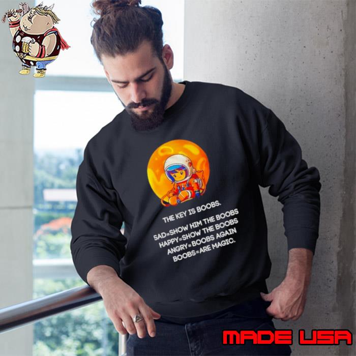 Everyone Has An Addiction Mine Happens To Be Boobs The Key Is Boobs Sad Show Him The Boobs Shirt