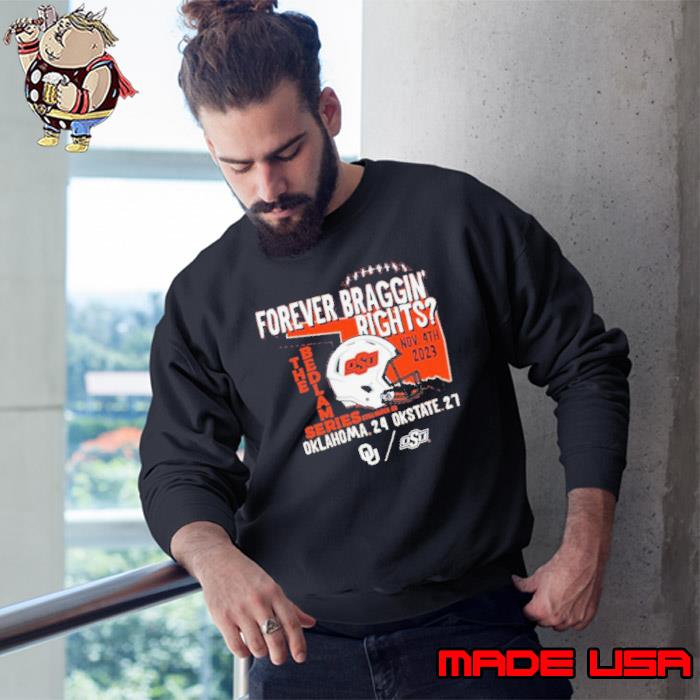 Forever Braggin’ Rights Oklahoma State Cowboys 27 24 Oklahoma Sooners 2023 Bedlam Series Shirt Sweatshirt