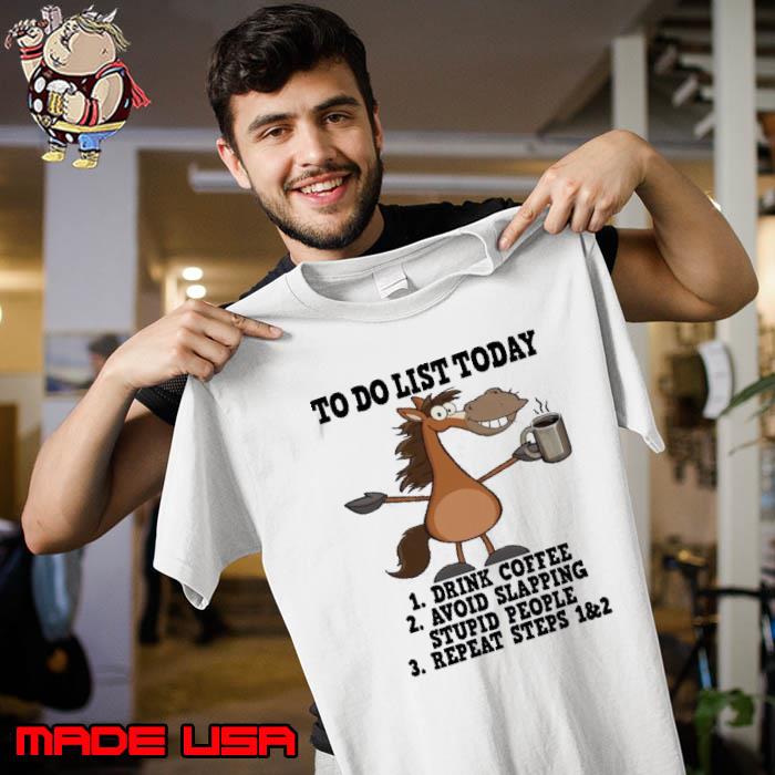 Horse To Do List Today 1 Drink Coffee 2 Avoid Slapping Stupid People s Unisex