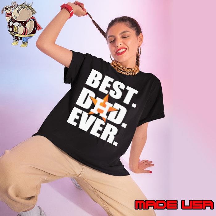 Houston Astros Best Dad Ever Happy Father'S Day Shirt