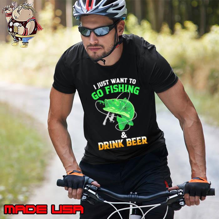 I Just Want To Go Fishing And Drink Beer s Unisex