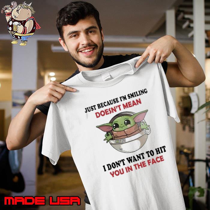 Just because smiling doesn't mean don't want to hit in the face yoda s Unisex
