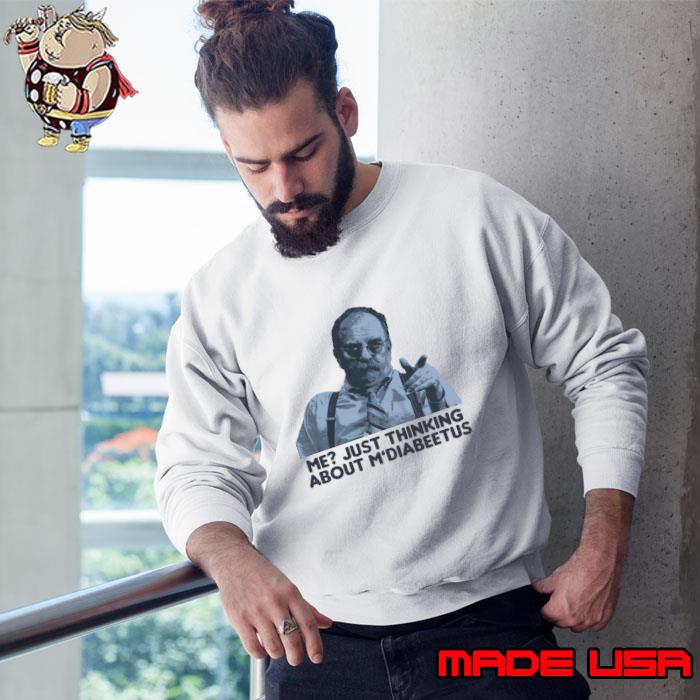 Me Just Thinking About M'Diabeetus exploitable soundbite based on a television T-Shirt