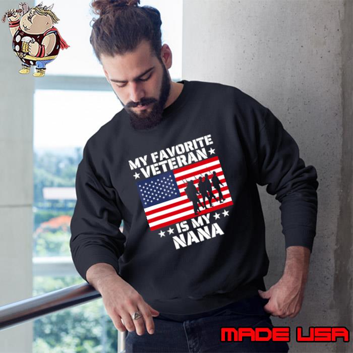 Mother veterans day my my favorite veteran is my nana american flag T-Shirt Sweatshirt