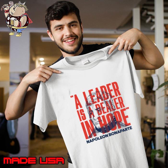 Napoleon Bonaparte Inspirational Quote A Leader Is A Dealer In Hope T-Shirt Unisex