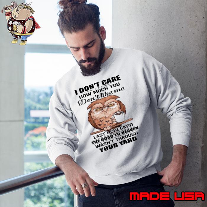 Owl I Don't Care How Much You Don't Like Me The Road To Heaven s Sweatshirt