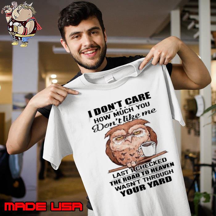 Owl I Don't Care How Much You Don't Like Me The Road To Heaven s Unisex