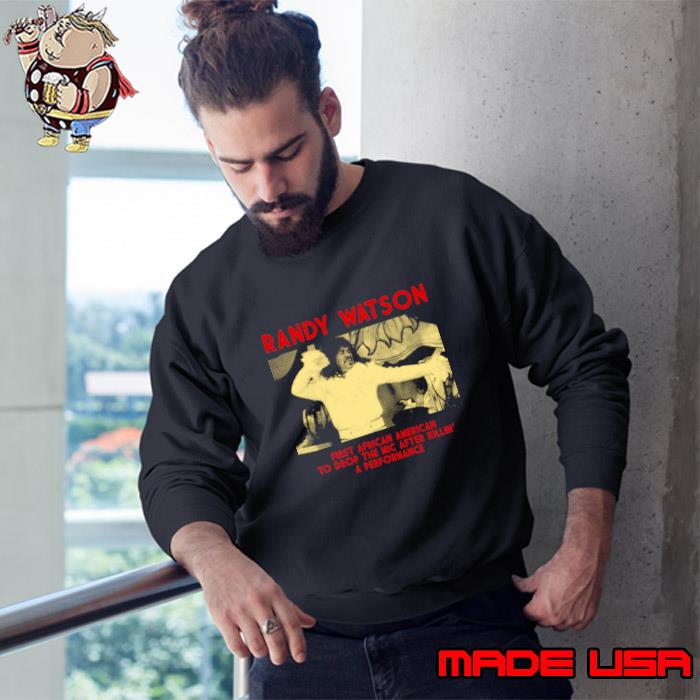 Quotes Randy Watson First African American To Drop The Mic After Killin' T-Shirt Sweatshirt
