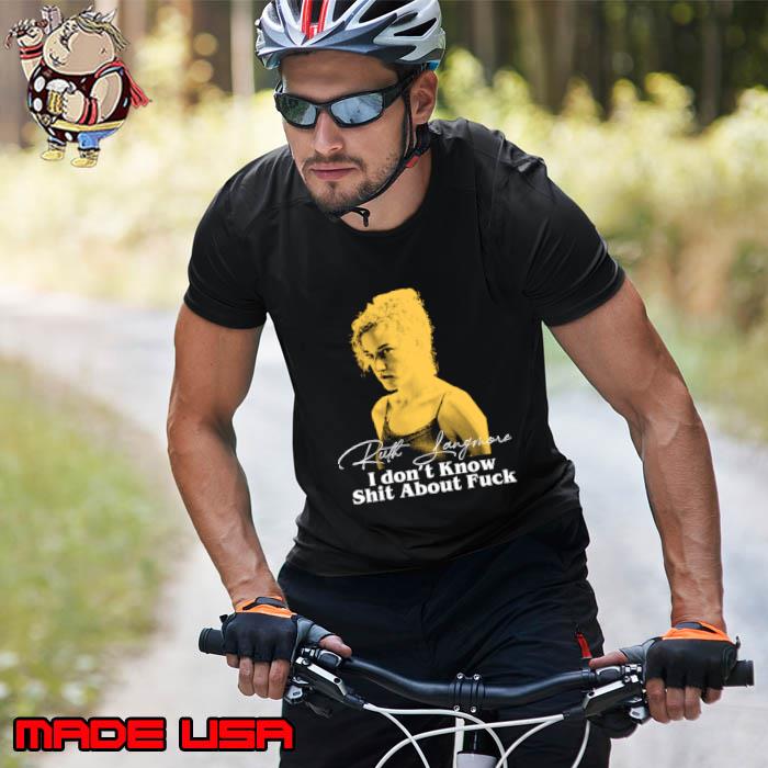 Ruth Langmore Quote I Don't Know Shit About Fuck T-Shirt Unisex