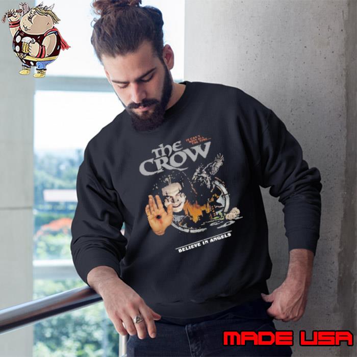 The Crow It Can’T Rain All The Time Believe In Angels Shirt Sweatshirt