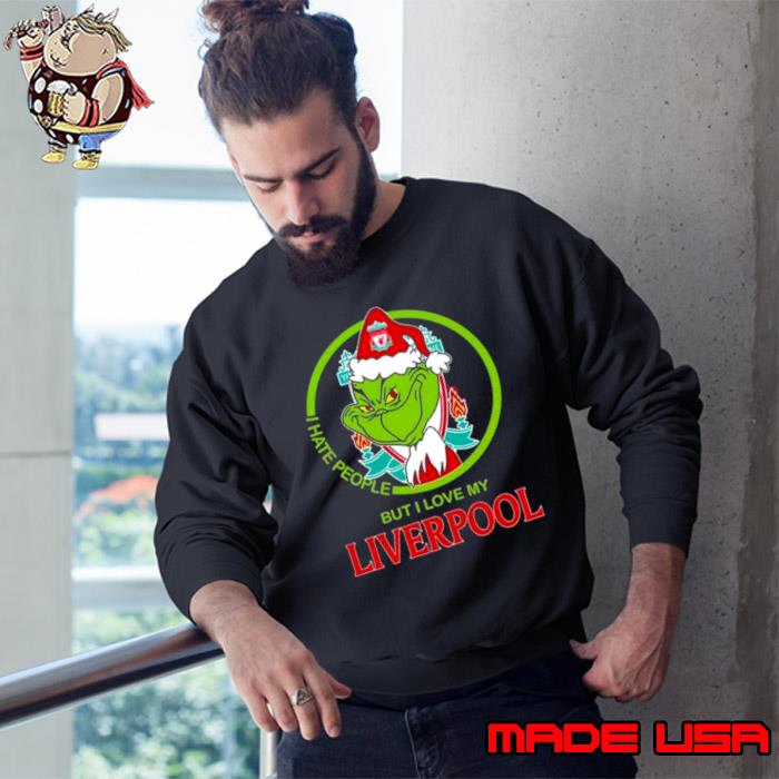 The Grinch I Hate People But I Love My Liverpool s Sweatshirt