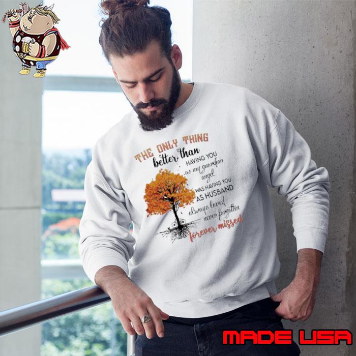 The only thing better than having you as my guardian angel autumn s Sweatshirt
